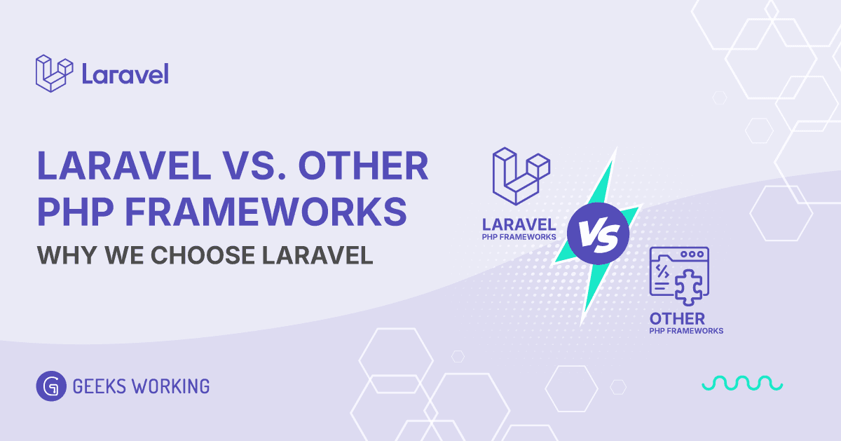 Laravel vs. Other PHP Frameworks: Why We Choose Laravel