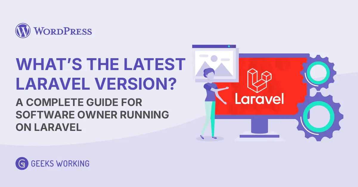 What’s the Latest Laravel Version? A Complete Guide for Software Owner Running On Laravel